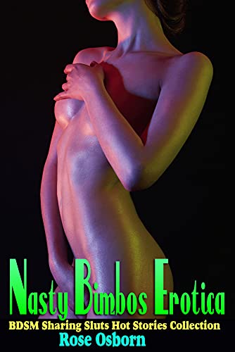 Nasty Bimbos Erotica: Dirty Transformation - Pleasures With Pain - Domestic Domination & Submission - Taboo Adult Group Play - BDSM Sharing Sluts Hot Stories Collection (English Edition)