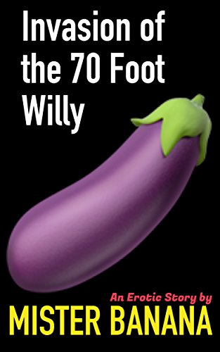 Invasion of the 70 Foot Willy: A Sex Comedy (Erotic Blockchain Book 1) (English Edition)