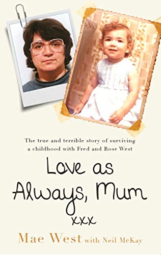 Love as Always, Mum xxx: The true and terrible story of surviving a childhood with Fred and Rose West (English Edition)