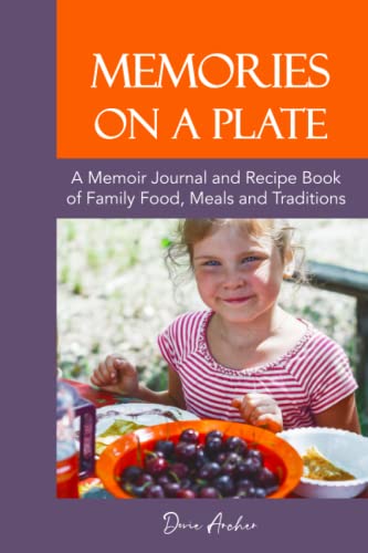 Memories on a Plate: A Memoir Journal and Recipe Book of Family Food, Meals and Traditions (Preserve Family History, Heritage Recipes & Childhood Food Nostalgia)