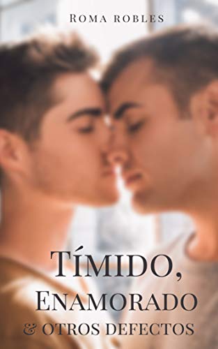 Tímido, enamorado y otros defectos: Novela romántica y erótica gay