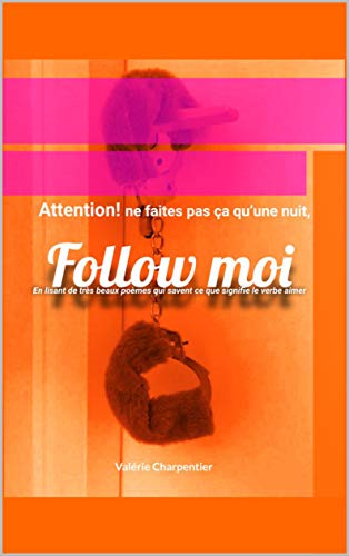 (livre new romance poésie) . Follow moi,: Attention! ne faites pas ça qu’une nuit, (French Edition)