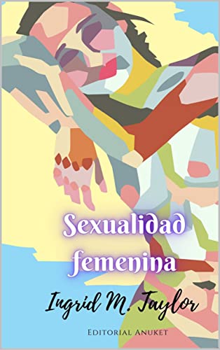 Sexualidad femenina: Aparato genital femenino, deseo, orgasmo, punto G, zonas erógenas y juguetes sexuales