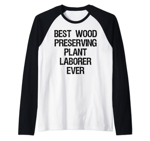 Mejor trabajador de plantas preservadoras de madera Camiseta Manga Raglan