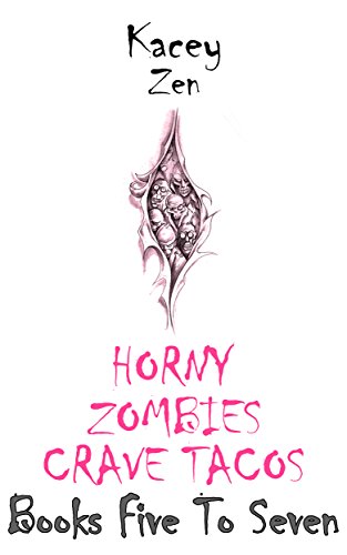 Horny Zombies Crave Tacos: Books Five To Seven (English Edition)
