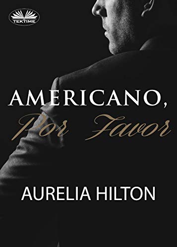 Americano, por favor: Un caliente y empañado romance de Aurelia Hilton