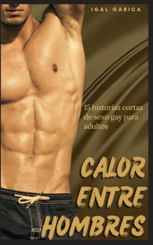 Calor Entre Hombres: 15 historias cortas de sexo gay para adultos