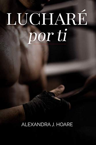 Lucharé por ti: Una novela romántica y erótica en español