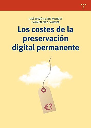 Los costes de la preservación digital permanente: 286 (Biblioteconomía y Administración cultural)
