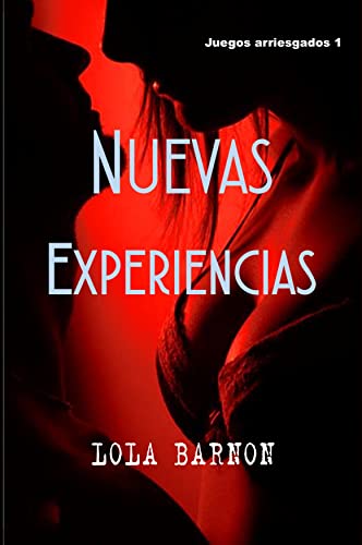 Nuevas experiencias (Novela erótica en español): Relato erótico para adultos. Los inicios de una pareja en el mundo de la infidelidad consentida. (Juegos Arriesgados nº 1)