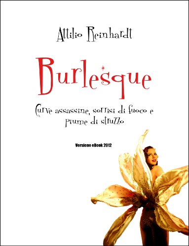 Burlesque: Curve assassine, sorrisi di fuoco e piume di struzzo! (Italian Edition)