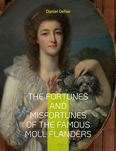 The Fortunes and Misfortunes of the Famous Moll Flanders: Complemented with the Biography of the Author (English Edition)