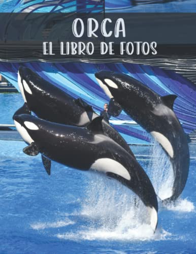 Orca: El libro de fotos de la orca asombrosa para las personas mayores, los adultos con demencia y los pacientes de Alzheimer para ayudar a la pérdida de memoria.