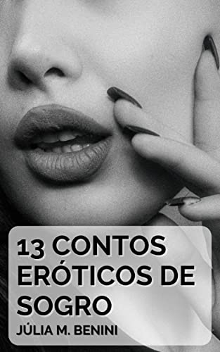 13 Contos Eróticos de Sogro: Picantes e Proibidos (Portuguese Edition)