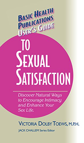 User's Guide to Complete Sexual Satisfaction: Discover Natural Ways to Encourage Intimacy and Enhance Your Sex Life (Basic Health Publications User's Guide) (English Edition)