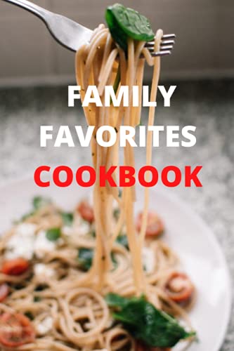 FAMILY FAVORITES COOKBOOK: 100 PAGE RECIPE JOURNAL PRESERVE FAMILY RECIPES