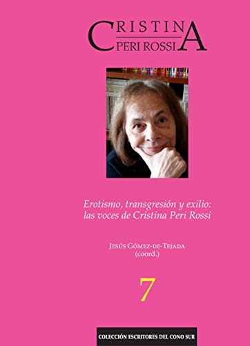 Erotismo, transgresión y exilio: las voces de Cristina Peri Rossi (Escritores del Cono Sur nº 63)