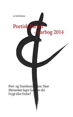 Poetisk Parloir - Aarbog 2014: Post- og Transhumanisme: Naar Mennesket leger Gud - er det Frygt eller Frelse? (Poetisk Parloir – Aarbog .... Book 3) (Danish Edition)