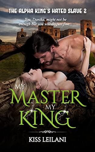 The Alpha King's Hated Slave: My Master. My King.: A Dark Erotica Regency Romance (English Edition)