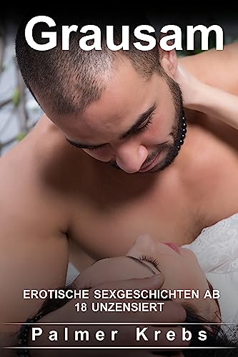 Grausam: EROTISCHE SEXGESCHICHTEN AB 18 UNZENSIERT (German Edition)