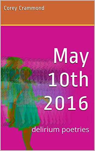 May 10th 2016: delirium poetries (English Edition)