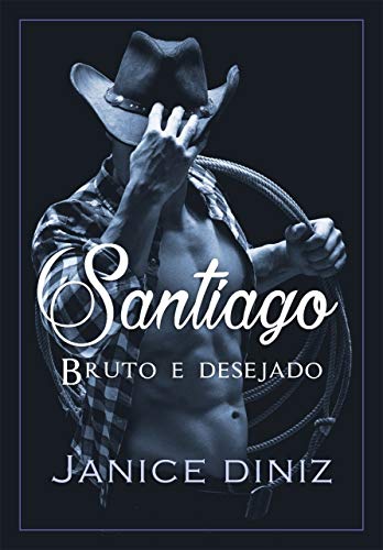 Santiago : Bruto e desejado (Irmãos Lancaster Livro 3) (Portuguese Edition)
