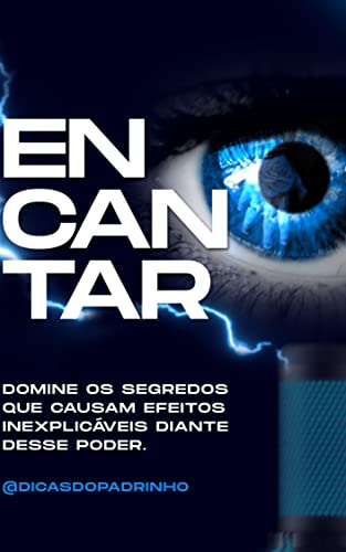 ENCANTAR: Domine os segredos que causam efeitos inexplicáveis diante desse poder. (Portuguese Edition)