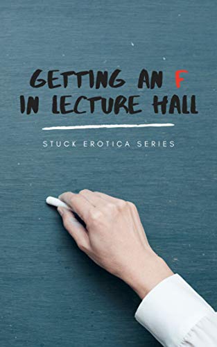Getting an F in Lecture Hall (Stuck Erotica Series) (English Edition)