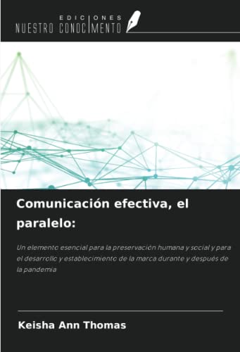 Comunicación efectiva, el paralelo:: Un elemento esencial para la preservación humana y social y para el desarrollo y establecimiento de la marca durante y después de la pandemia
