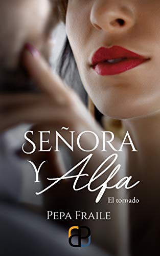 Señora y Alfa (El tornado): Una novela de suspense romántico, poder y seducción en el mundo de los negocios.