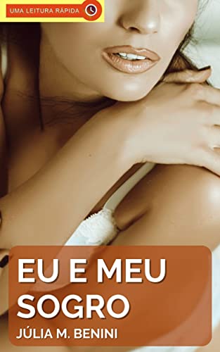 Eu e Meu Sogro: Um Conto Erótico para Mulheres (Portuguese Edition)
