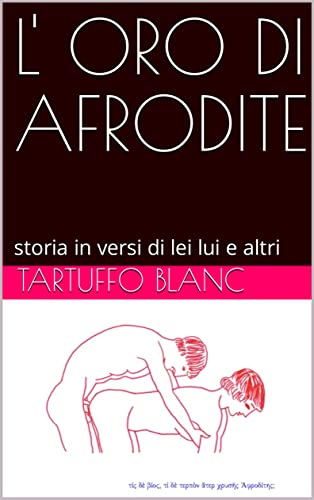 L' ORO DI AFRODITE: storia in versi di lei lui e altri (Italian Edition)