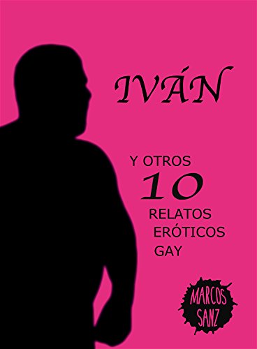 Iván: Y otros 10 relatos eróticos gay