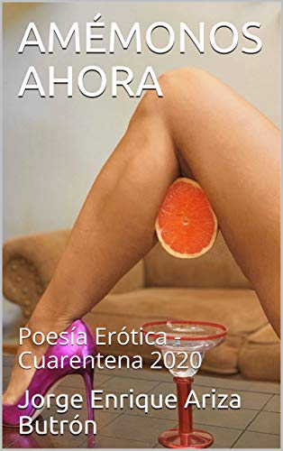 AMÉMONOS AHORA: Poesía Erótica - Cuarentena 2020