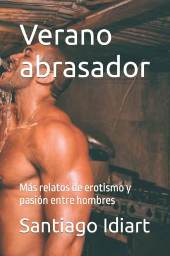 Verano abrasador: Más relatos de erotismo y pasión entre hombres
