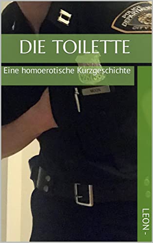 Die Toilette: Eine homoerotische Kurzgeschichte (Kurzgeschichten über Cops und schwule Männer 4) (German Edition)