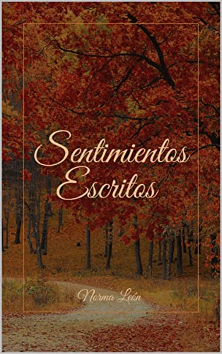 Sentimientos Escritos: Poemas de Amor y desamor, poesía reflexiva y romántica, poesía mexicana amorosa.