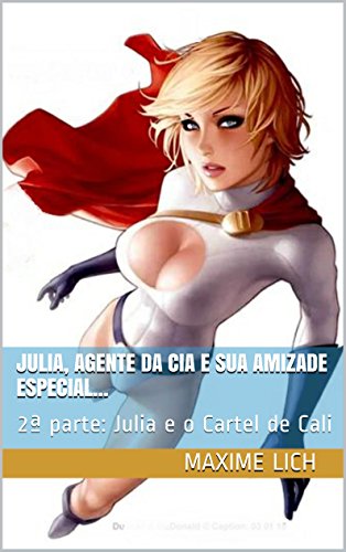 Julia, agente da CIA e sua amizade especial...: 2ª parte: Julia e o Cartel de Cali (Julia, Agente Secreto CIA) (Portuguese Edition)