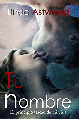 Tu nombre: El principio tardío de mi vida | Romance y erotismo |