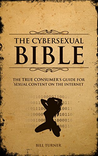 The Cybersexual Bible: The True Consumer’s Guide to Sexual Content on the Internet (English Edition)
