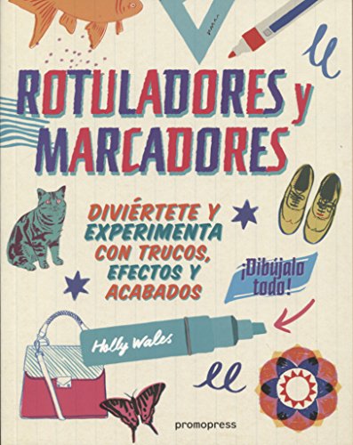 Rotuladores y marcadores ¡Dibújalo todo! Diviértete y experimenta con trucos, efectos y acabados (DIBUJO)