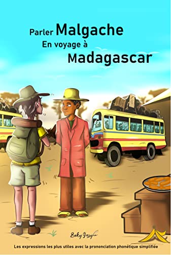 Parler Malgache En voyage à Madagascar: Les expressions les plus utiles avec la prononciation phonétique simplifiée (French Edition)
