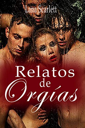 Relatos de orgías: (Relatos eróticos- Erótica en español)