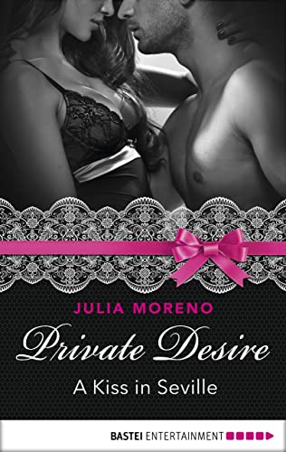 Private Desire - A Kiss in Seville (International Passion Series Book 2) (English Edition)