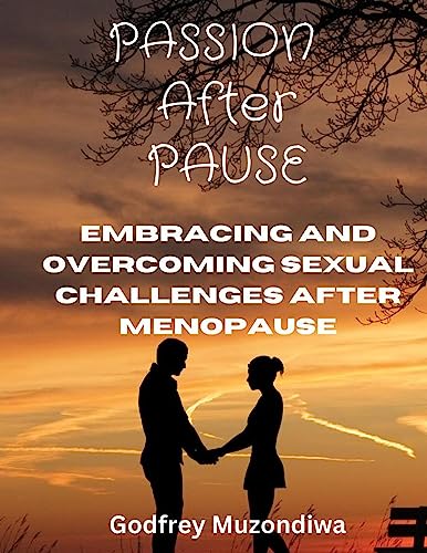 Passion after pause: Embracing and overcoming Sexual Challenges After Menopause (English Edition)
