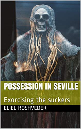 Possession in Seville: Exorcising the suckers (SÉRIE DE SUSPENSE E TERROR Book 49) (English Edition)