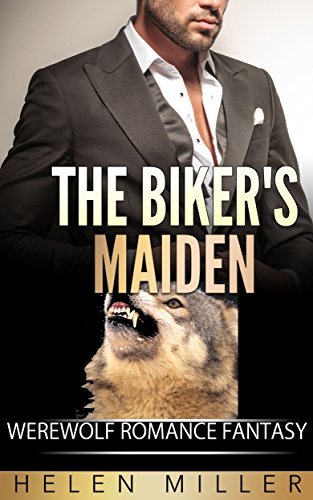 The Biker's Maiden- Werewolf Romance Tale: Swept Off Her Feet (Bad Boy Romance, Alpha Male Romance, Werewolf Romance)