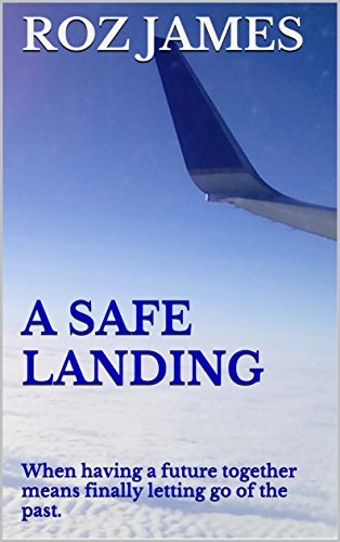 A Safe Landing: When having a future together means finally letting go of the past. (English Edition)