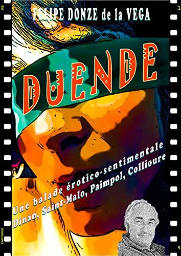 DUENDE: Une ballade érotico-sentimentale entre Dinan, Saint-Malo, Paimpol, Lannion, Rennes, Collioure et Séville. (French Edition)