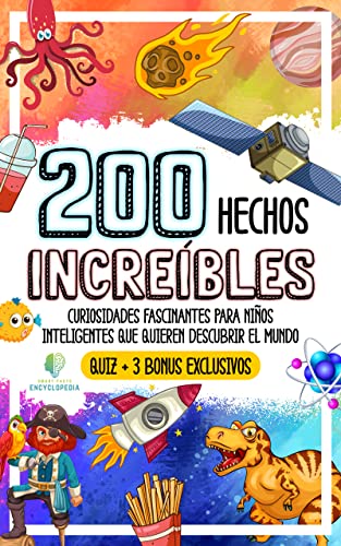 200 HECHOS INCREÍBLES: Curiosidades Fascinantes para Niños Inteligentes que Quieren Descubrir el Mundo (HECHOS INCREÍBLES Y CURIOSIDADES)